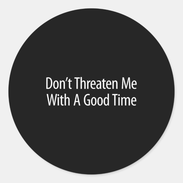 Don't Threaten Me With A Good Time -  Runder Aufkleber (Vorderseite)