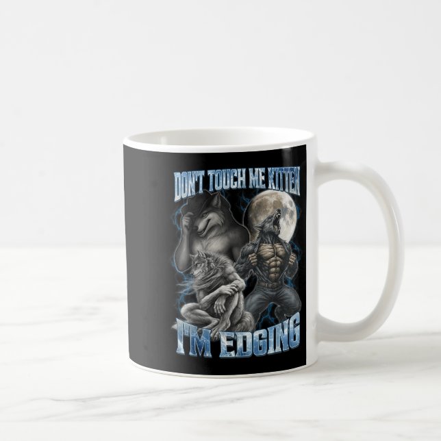 Don't Touch Me Kitten I'm Edging Funny Alpha Wolf  Kaffeetasse (Rechts)