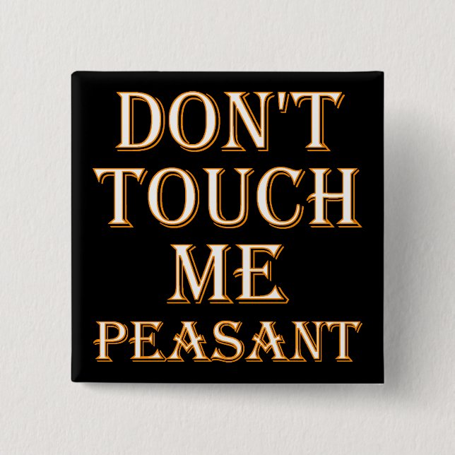Don't Touch Me Peasant Funny Button Badge ou Pin (Devant)