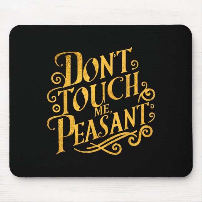 Don't Touch Me Peasant Funny Peasants  Mousepad (Vorne)