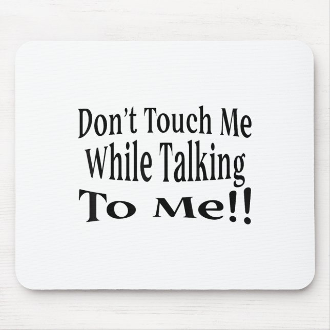 Don't Touch Me While Talking To Me  Mousepad (Vorne)