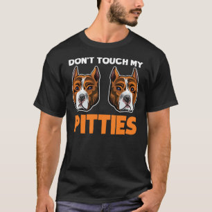 Dont Touch meine Pitties Funny Pitbull Dog Bully B T-Shirt