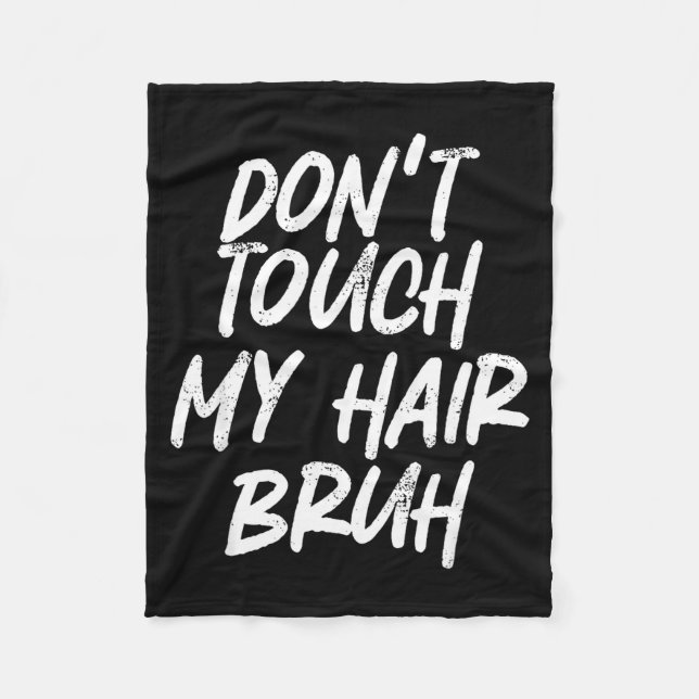 Don't Touch My Hair Bruh Funny Djoke Saying  Fleecedecke (Vorderseite)