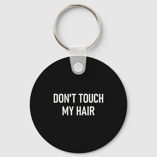Don't Touch My Hair, Funny, Jokes, Sarcastic Sayin Schlüsselanhänger (Vorderseite)