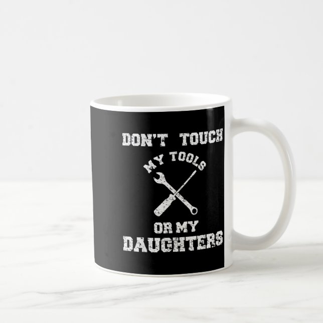 Don't Touch My Tools Or My Daughter Shirt Father's Kaffeetasse (Rechts)