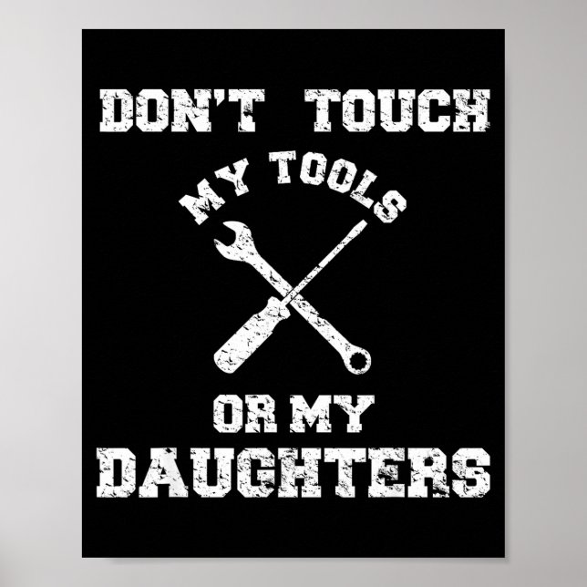 Don't Touch My Tools Or My Daughter Shirt Father's Poster (Vorne)