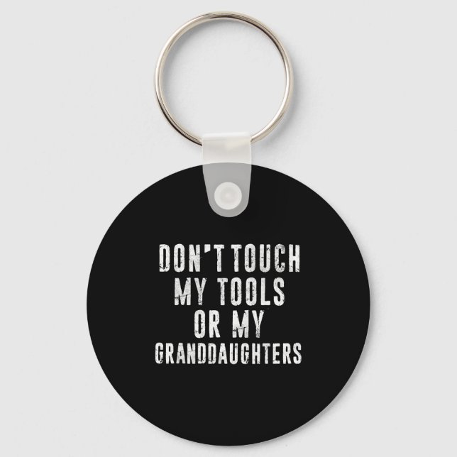 Dont Touch My Tools Or My Granddaughters  Schlüsselanhänger (Vorderseite)