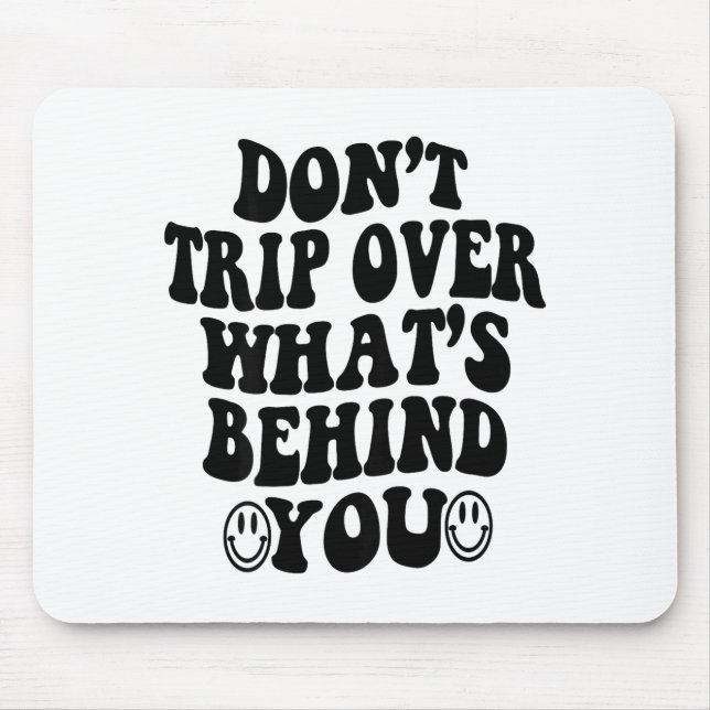 Don't Trip Over What's Behind You , Trendy Aesthet Mousepad (Vorne)