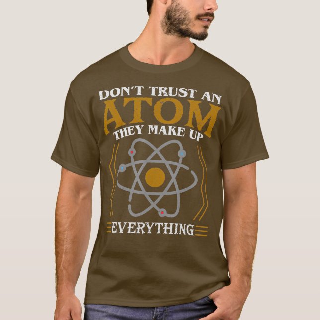 Dont Trust an Atom They Make Up Everything T-Shirt (Vorderseite)