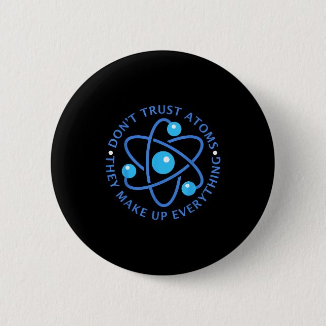 Don't Trust Atoms They Make Up Everything Girl Boy Button (Vorderseite)