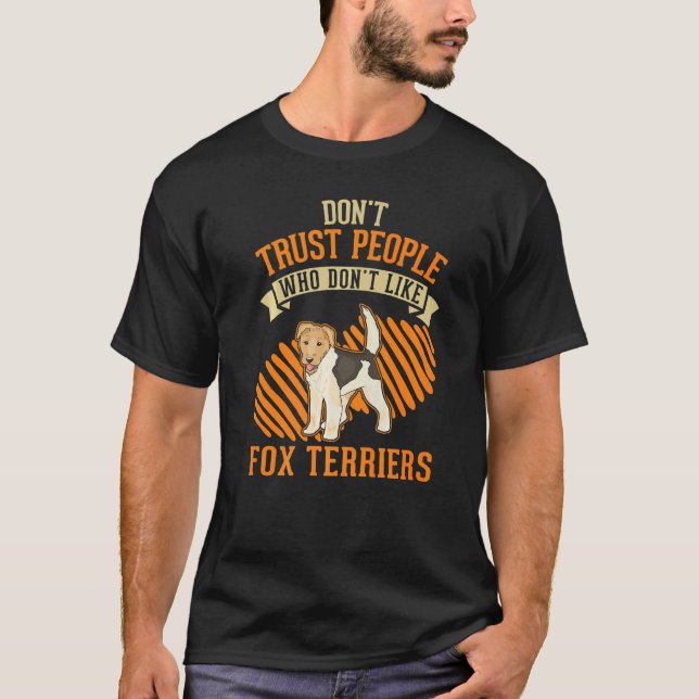 Don't Trust people Who don't like Fox Terriers   T-Shirt (Vorderseite)