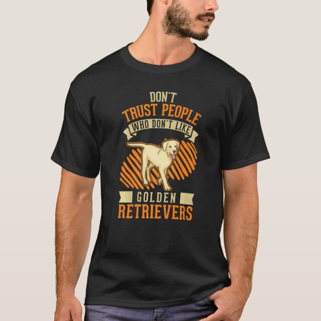 Don't Trust people Who don't like Golden Retriever T-Shirt (Vorderseite)