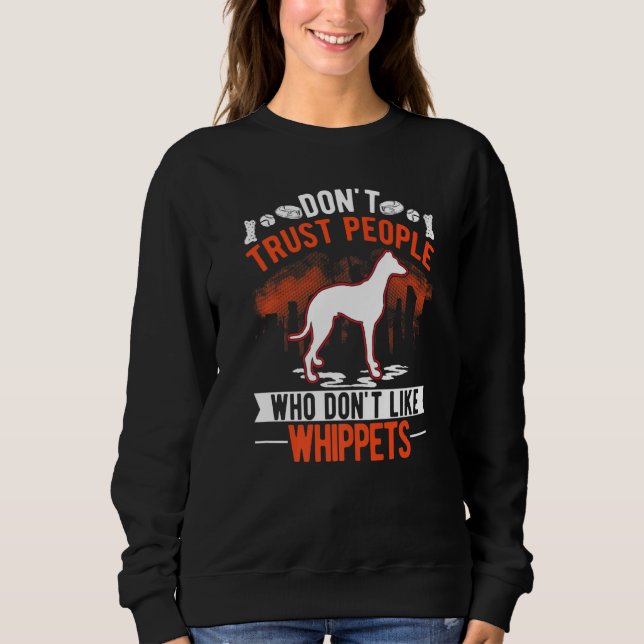 Don't Trust People Who Don't Like Whippets   Sweatshirt (Vorderseite)