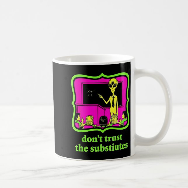 Don't Trust Subtitutes Funny Alien Invasion Teache Kaffeetasse (Rechts)