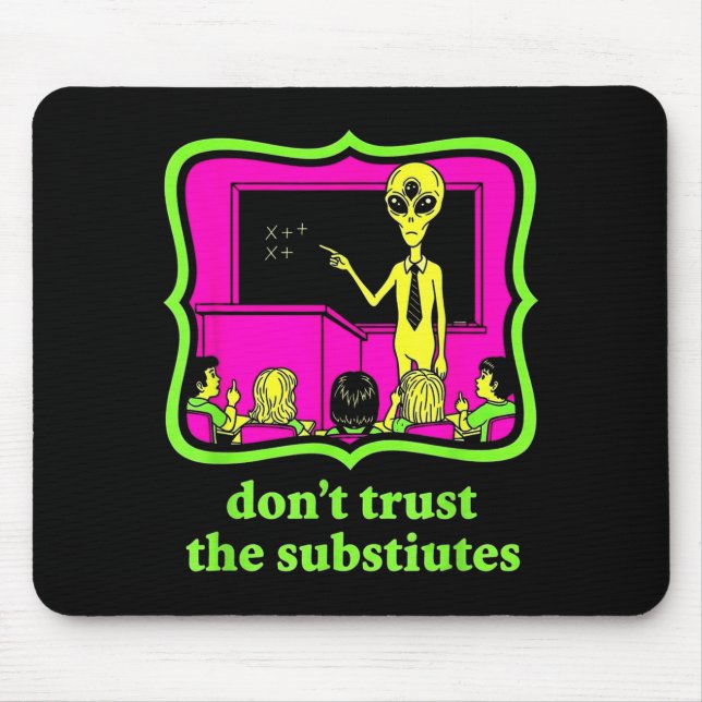 Don't Trust Subtitutes Funny Alien Invasion Teache Mousepad (Vorne)