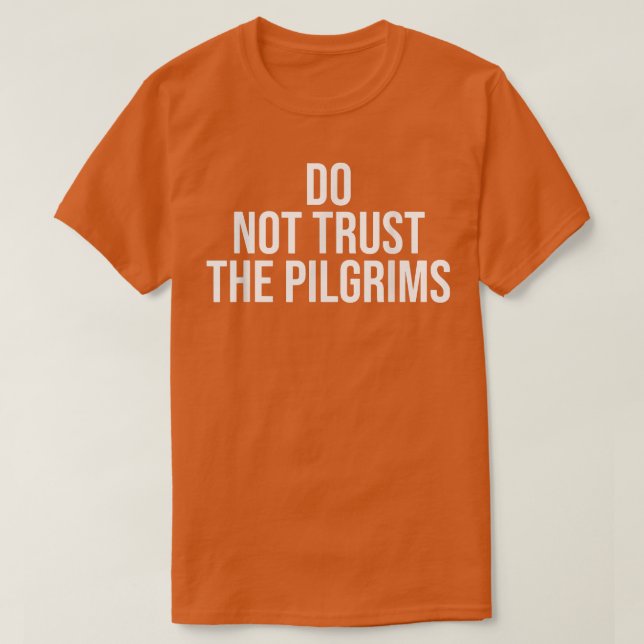 Don't Trust the PilgrimsThanksgiving Native Americ T-Shirt (Design vorne)