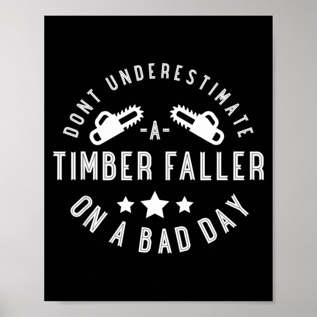 Dont Underestimate A Timber Faller On A Bad Day Fu Poster (Vorne)