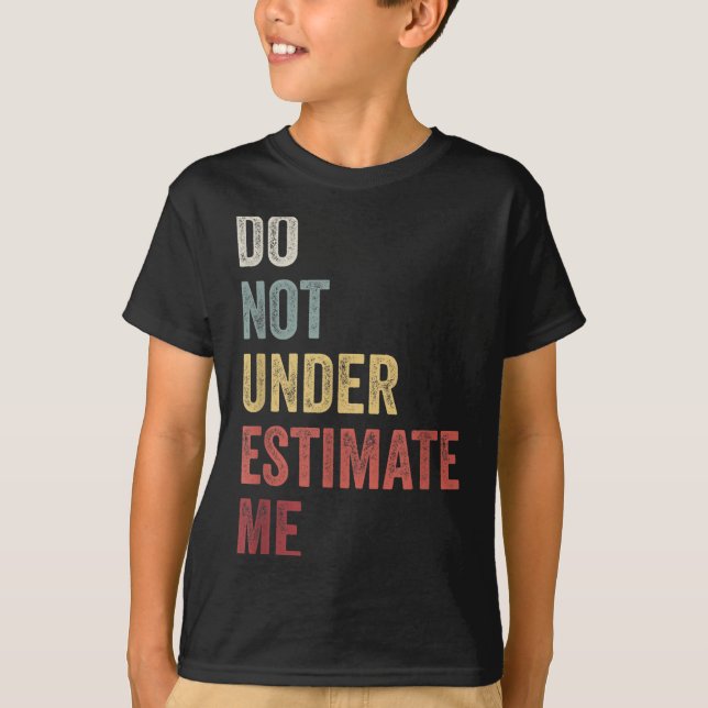Don't Underestimate Me Funny Quote Gift  T-Shirt (Vorderseite)