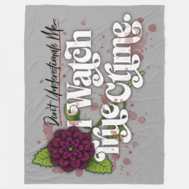 Don't Underestimate Me. I Watch True Crime. Fleecedecke