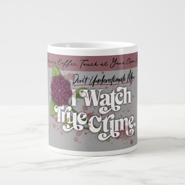 Don't Underestimate Me. I Watch True Crime.–Name Jumbo-Tasse (Vorderseite)