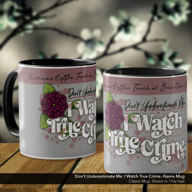 Don't Underestimate Me. I Watch True Crime.–Name Tasse (Don't Underestimate Me. I Watch True Crime.–Mug Personalized with Your Name.)