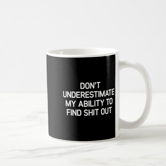 Don't Underestimate My Ability To Find Out, Funny  Kaffeetasse (Rechts)