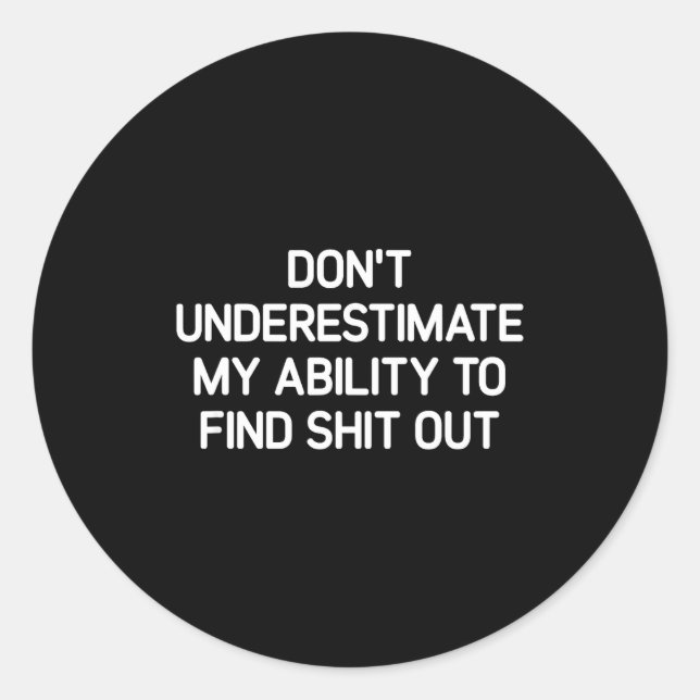 Don't Underestimate My Ability To Find Out, Funny  Runder Aufkleber (Vorderseite)