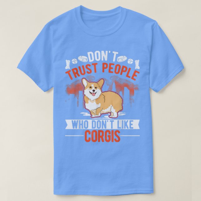 Dont Vertraut Leuten, die Corgis mögen T-Shirt (Design vorne)