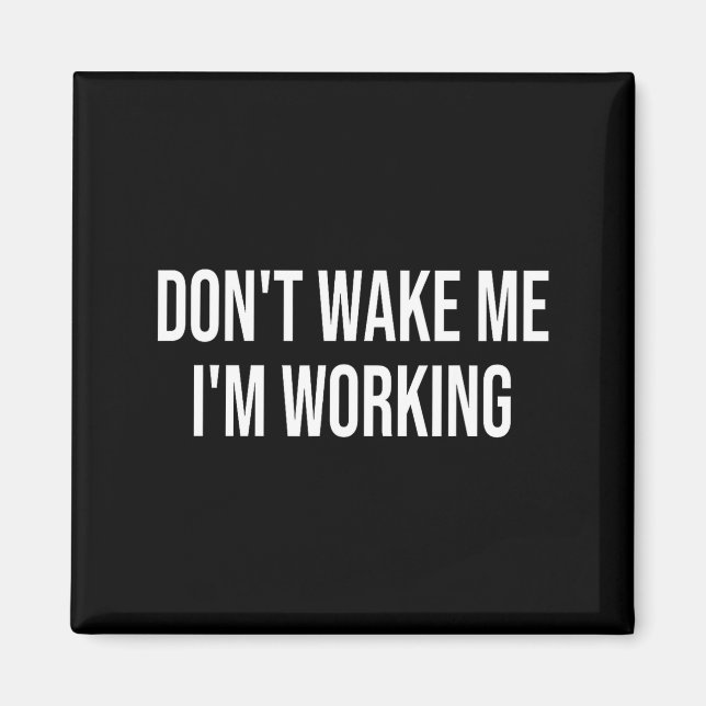 Don't Wake Me I'm Working  Magnet (Vorne)
