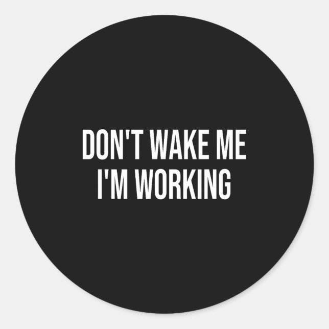Don't Wake Me I'm Working  Runder Aufkleber (Vorderseite)
