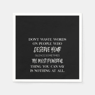 Don't waste words on people who deserve your serviette