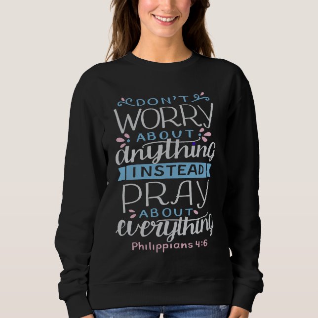 Don't worry about anything pray about everything sweatshirt (Vorderseite)
