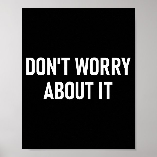 Don't Worry About It, Funny, Jokes, Sarcastic  Poster (Vorne)