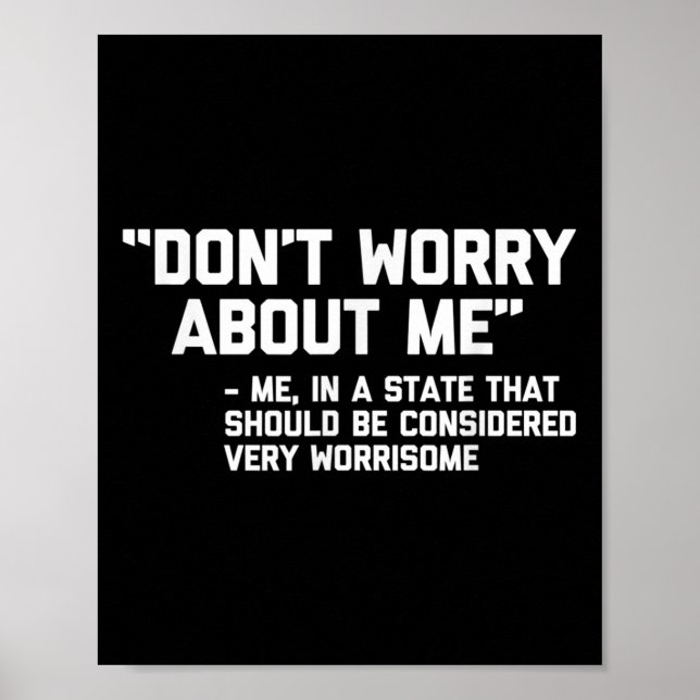 Don't Worry About Me -me... Quote - Funny Saying S Poster (Vorne)
