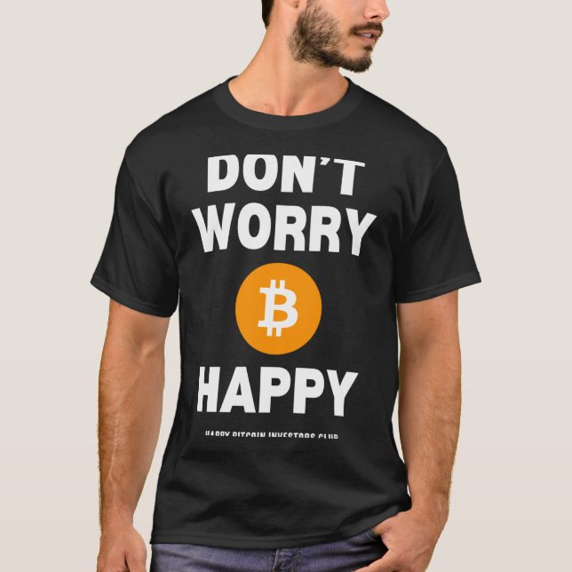 Dont Worry B Itcoin Happy  T-Shirt (Vorderseite)