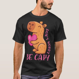Dont Worry Be Capy Capybaras Rodent Animal Capybar T-Shirt