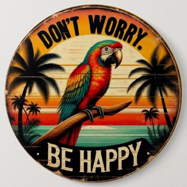 Don't Worry, Be Happy Round Tropical Parrot Art Button (Vorderseite)