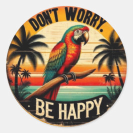 Don't Worry, Be Happy Round Tropical Parrot Art Runder Aufkleber