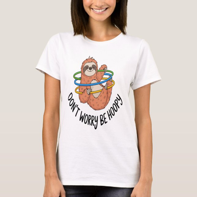 Don't Worry Be Hoopy Sloth T-Shirt (Vorderseite)
