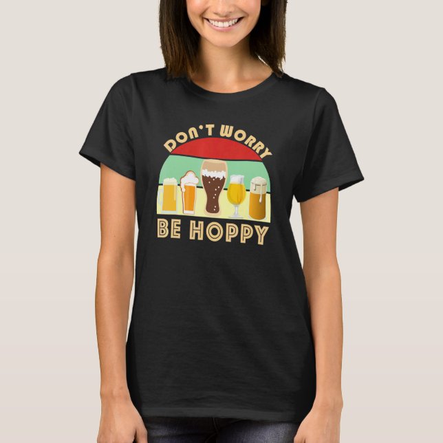 Dont Worry Be Hoppy  Craft Beer  Home Brew IPA Ale T-Shirt (Vorderseite)