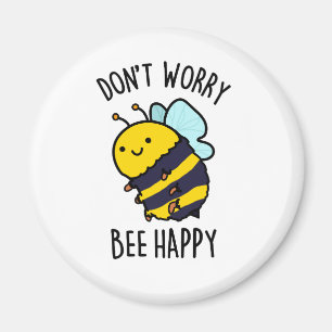 Don't Worry Bee Happy Funny Positive Insect Pun Magnet