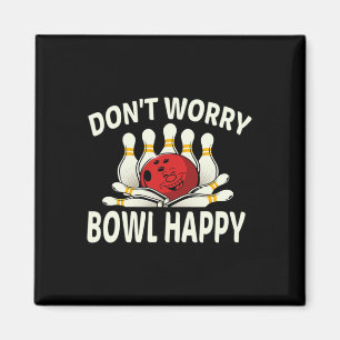 Dont Worry Bowl Happy Funny 10 Button Bowling Lea Magnet