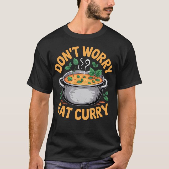 Don't Worry Eat Curry Indian Food T-Shirt (Vorderseite)