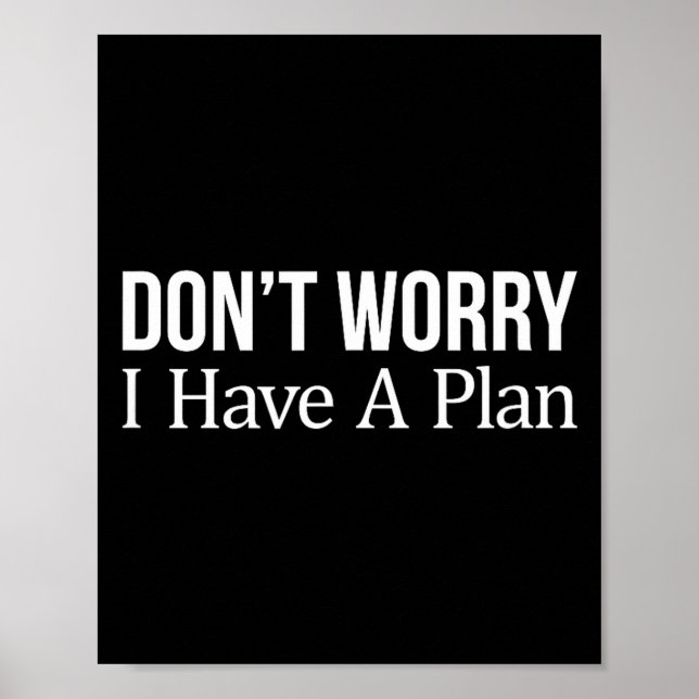 Don't Worry I Have A Plan -  Poster (Vorne)