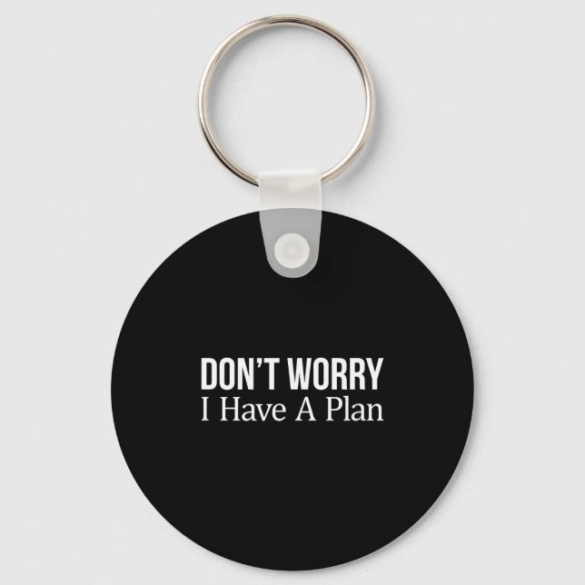 Don't Worry I Have A Plan -  Schlüsselanhänger (Vorderseite)