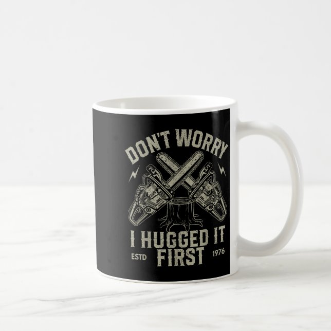 Dont Worry I Hugged It First Funny Lumberjack Logg Kaffeetasse (Rechts)