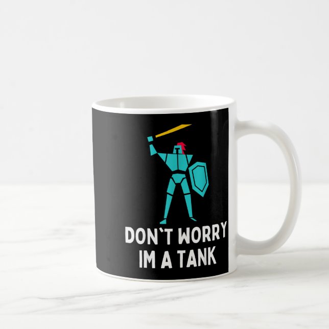 Don't Worry Im A Tank Gaming Mmo Rpg Funny  Kaffeetasse (Rechts)