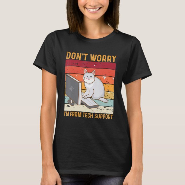 Don't Worry I'm From Tech Support Funny Cat Retro_ T-Shirt (Vorderseite)