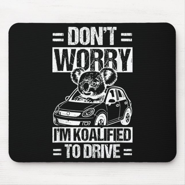 Don't Worry I'm Koalified To Drive Funny New Drive Mousepad (Vorne)