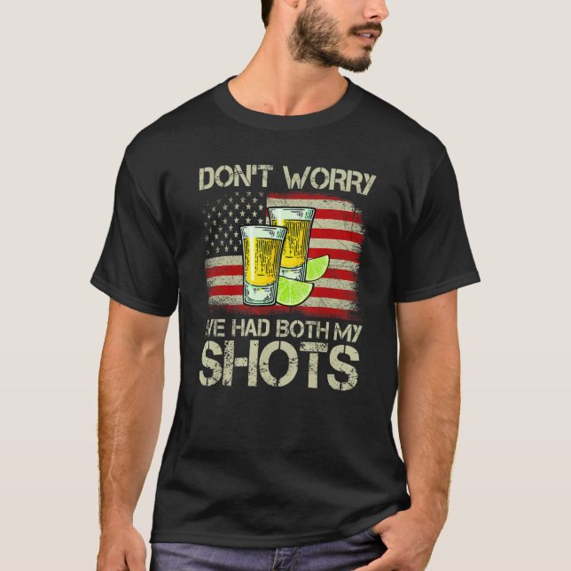 Don't Worry I've Had Both My Shots Tequila America T-Shirt (Vorderseite)